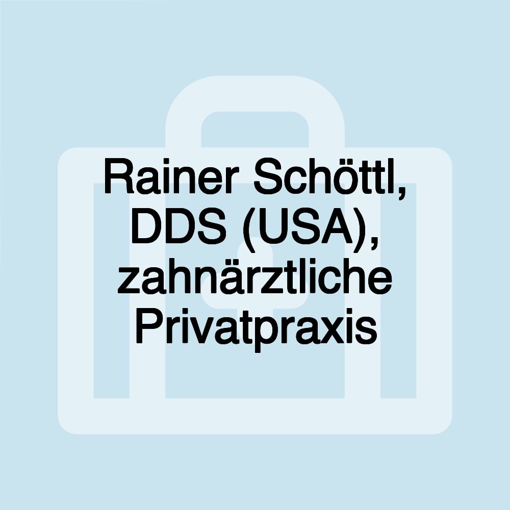 Rainer Schöttl, DDS (USA), zahnärztliche Privatpraxis