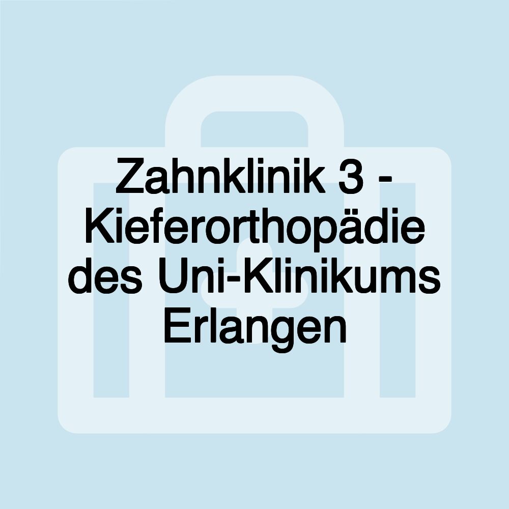 Zahnklinik 3 - Kieferorthopädie des Uni-Klinikums Erlangen