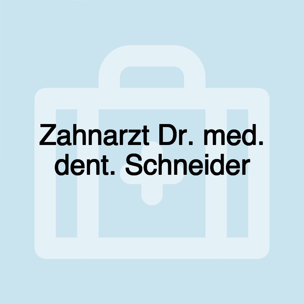 Zahnarzt Dr. med. dent. Schneider