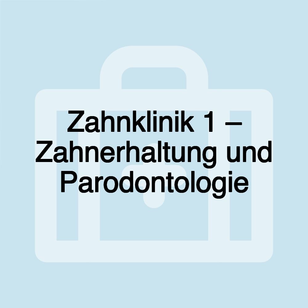 Zahnklinik 1 – Zahnerhaltung und Parodontologie