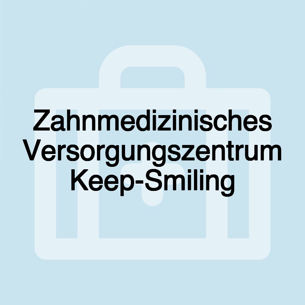 Zahnmedizinisches Versorgungszentrum Keep-Smiling