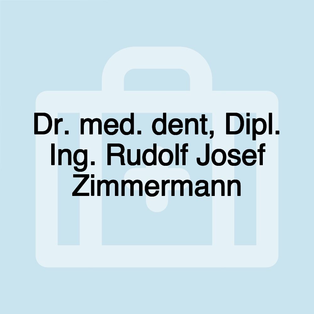 Dr. med. dent, Dipl. Ing. Rudolf Josef Zimmermann