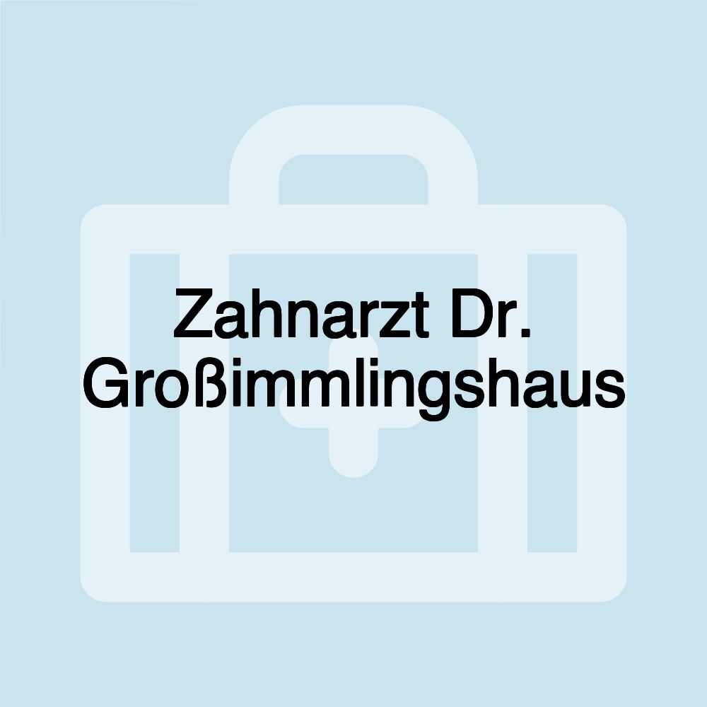 Zahnarzt Dr. Großimmlingshaus