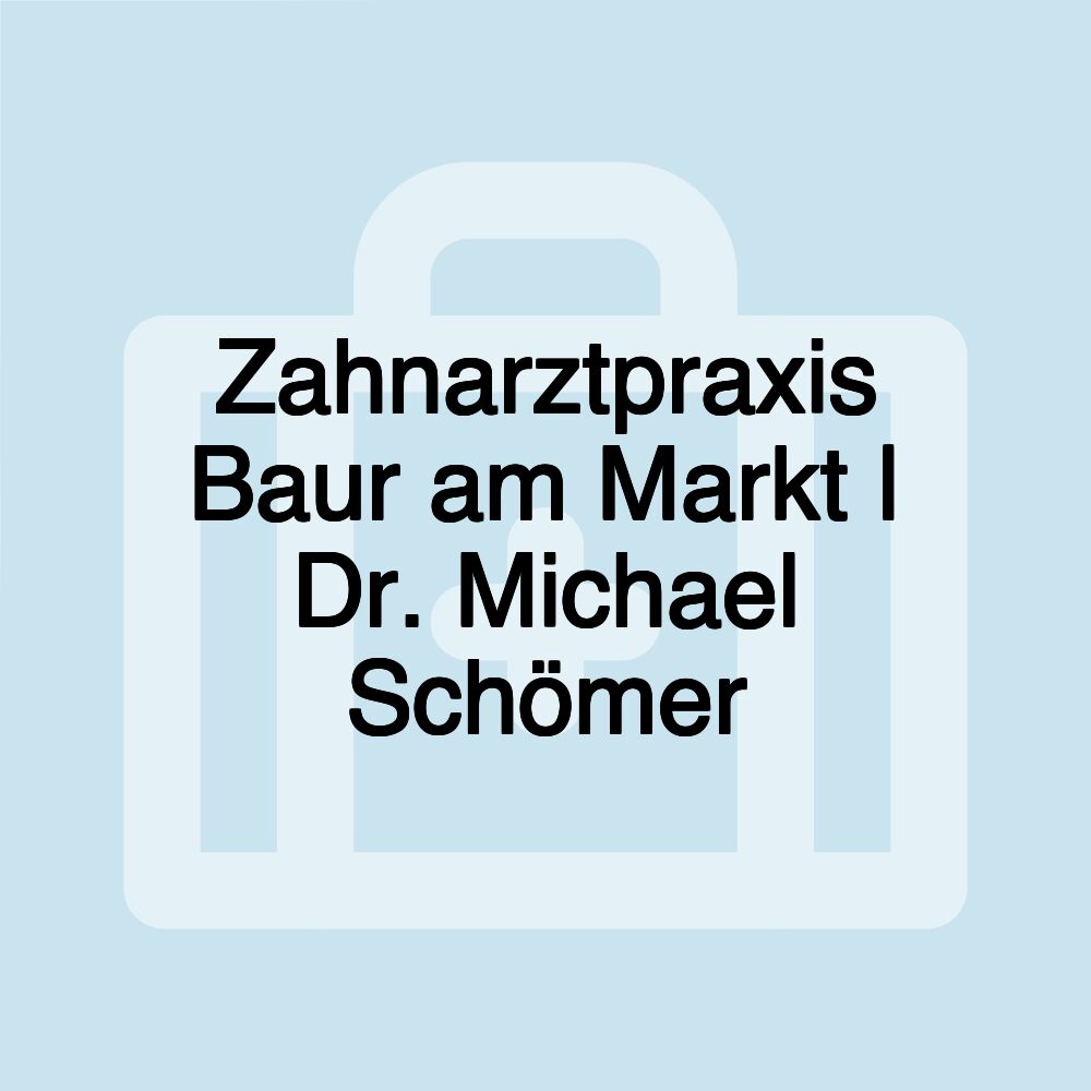 Zahnarztpraxis Baur am Markt | Dr. Michael Schömer