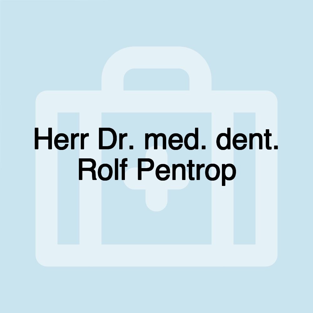 Herr Dr. med. dent. Rolf Pentrop