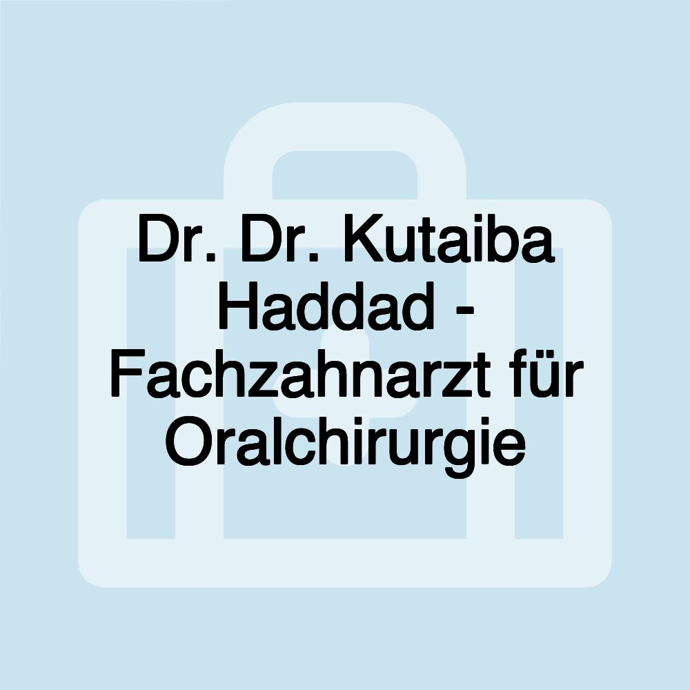 Dr. Dr. Kutaiba Haddad - Fachzahnarzt für Oralchirurgie