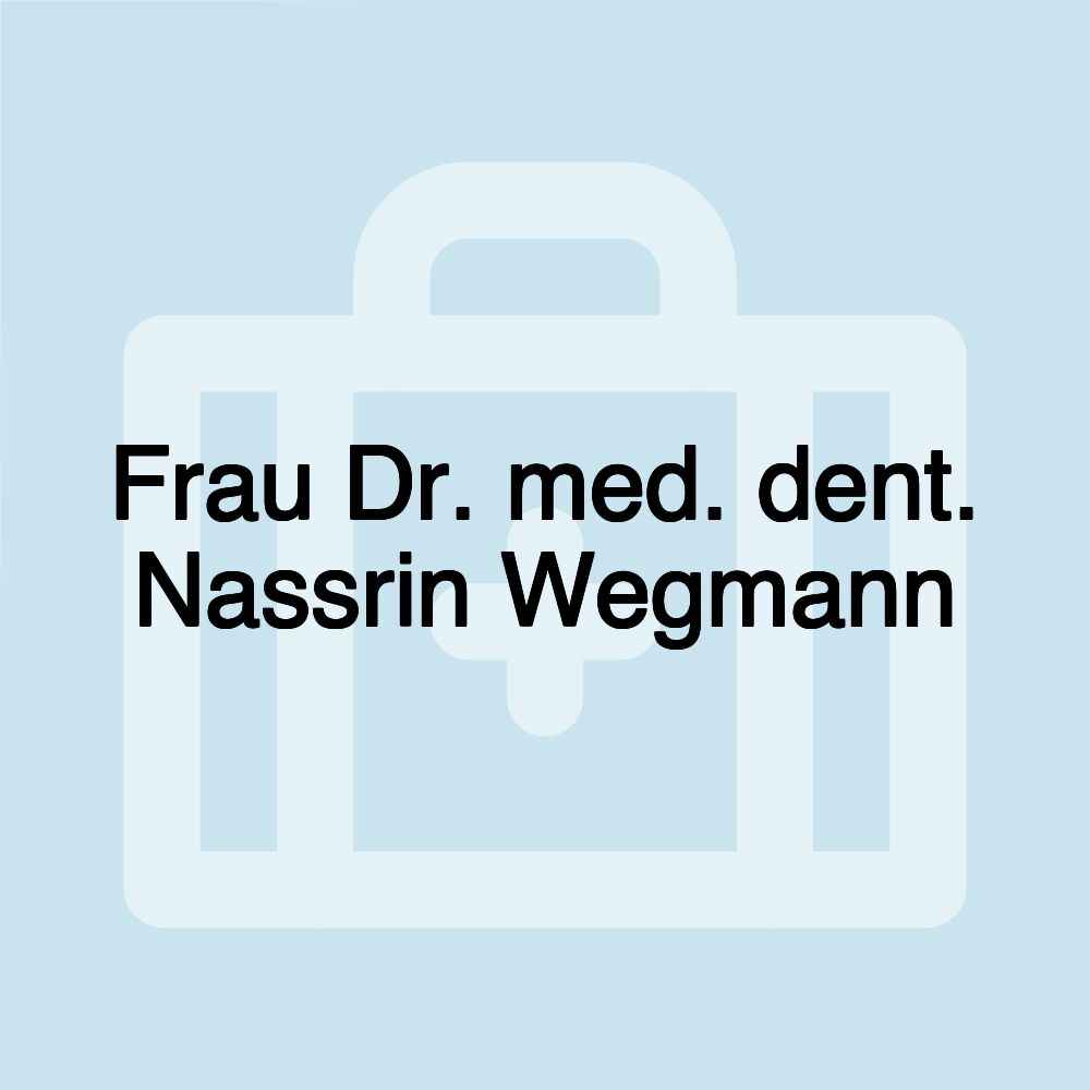 Frau Dr. med. dent. Nassrin Wegmann