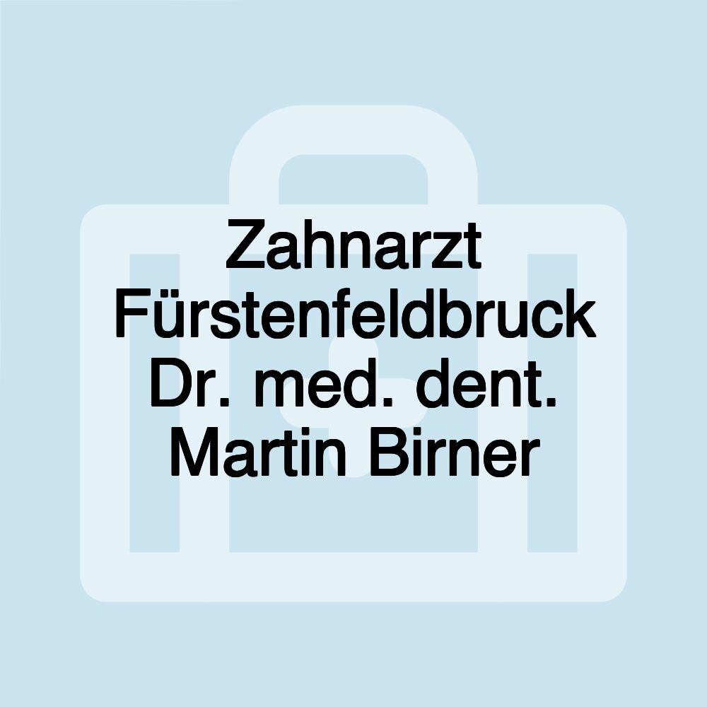 Zahnarzt Fürstenfeldbruck Dr. med. dent. Martin Birner