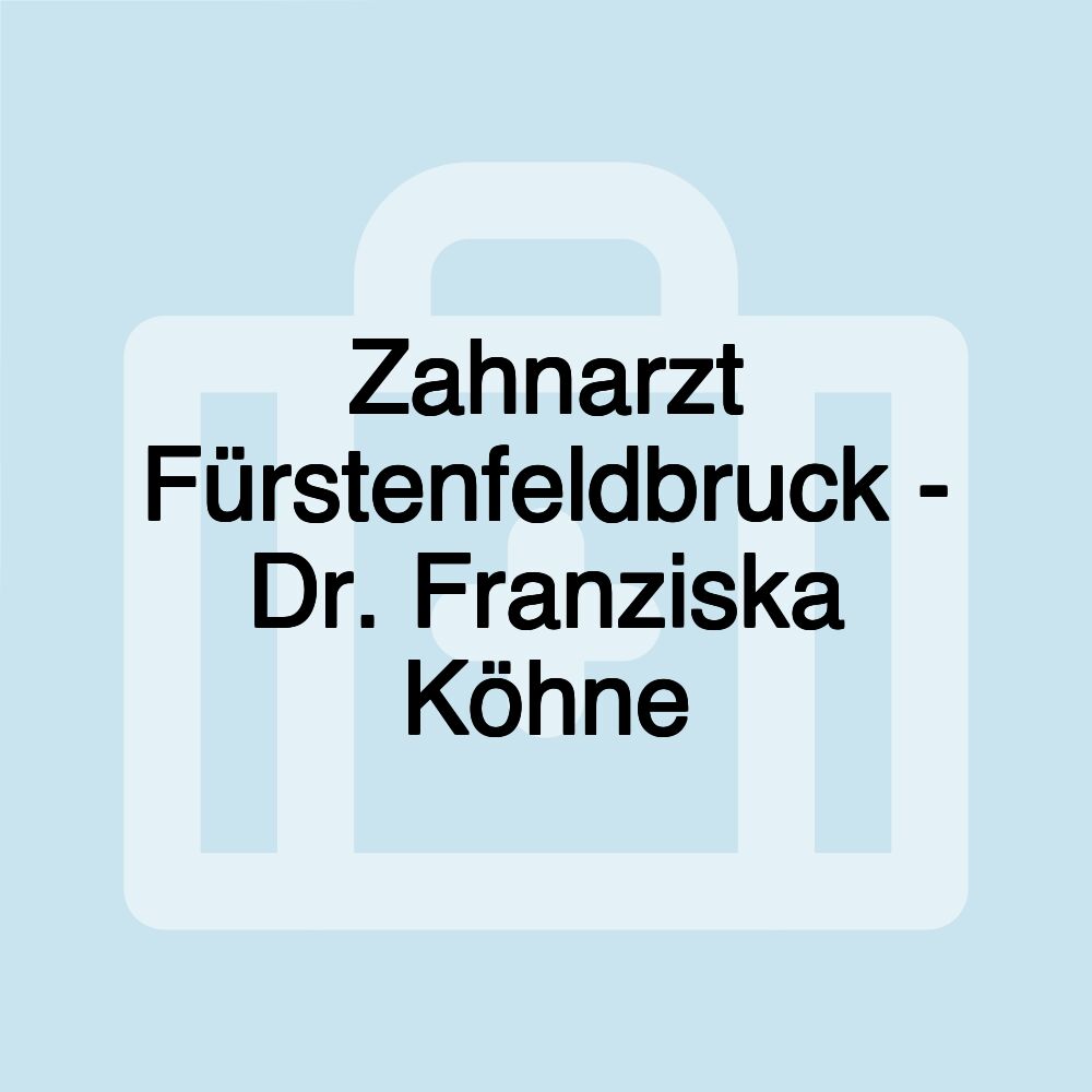 Zahnarzt Fürstenfeldbruck - Dr. Franziska Köhne