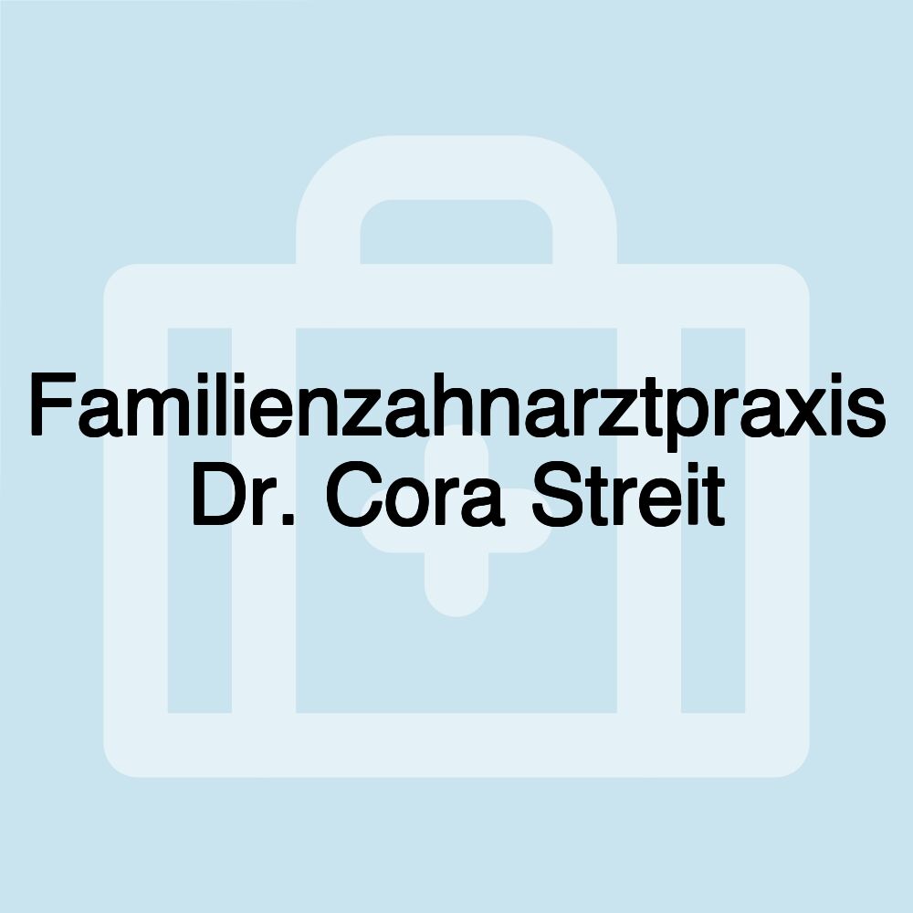 Familienzahnarztpraxis Dr. Cora Streit