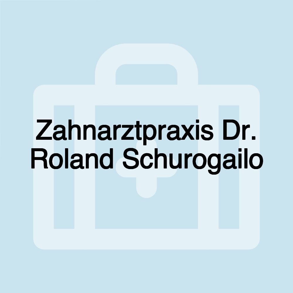 Zahnarztpraxis Dr. Roland Schurogailo