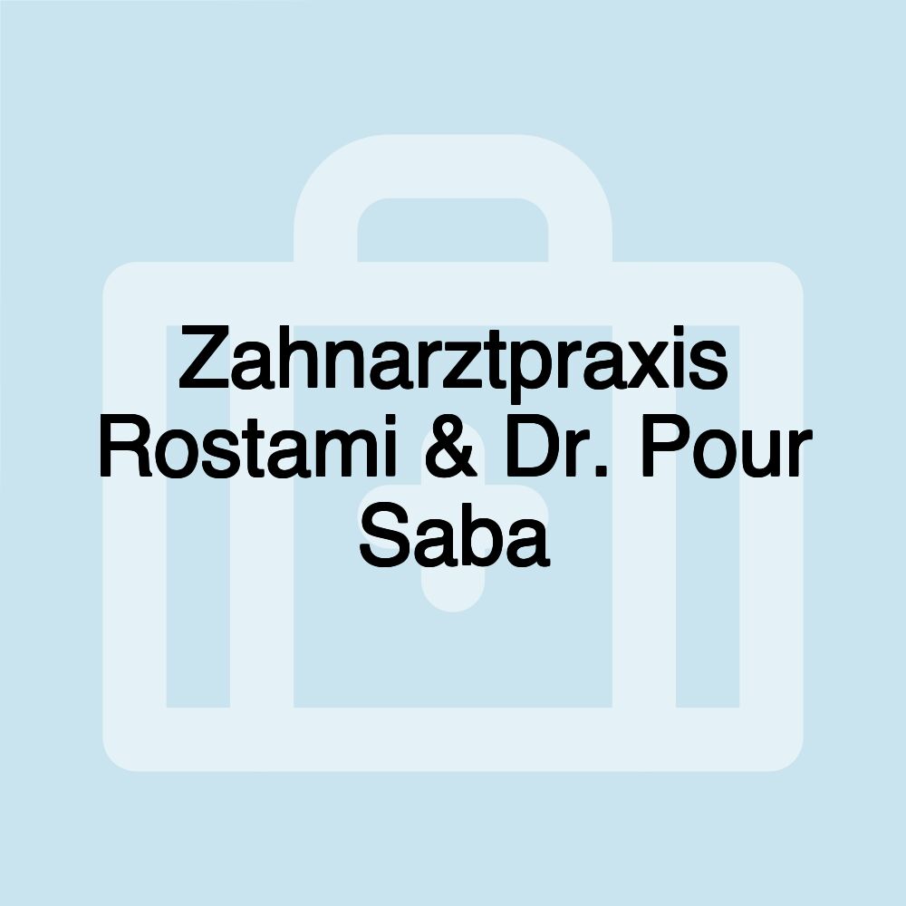 Zahnarztpraxis Rostami & Dr. Pour Saba