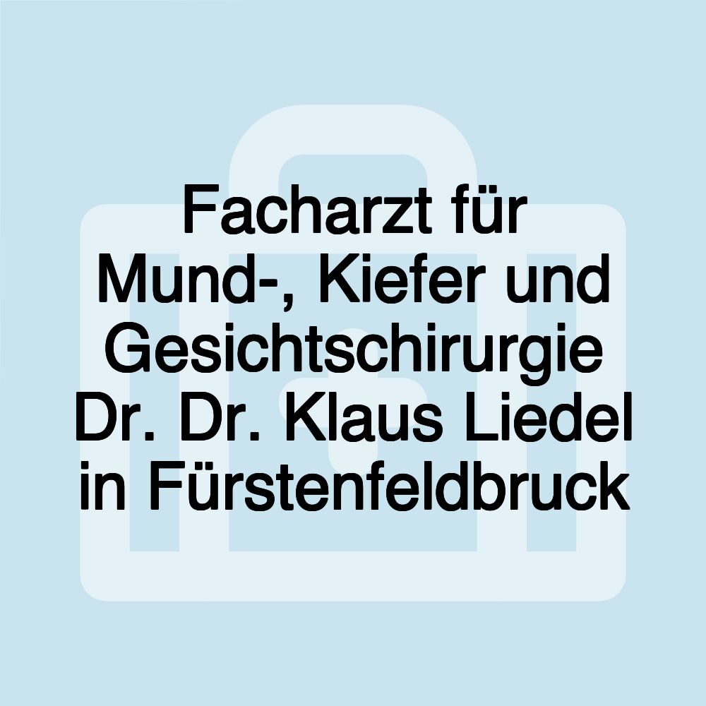 Facharzt für Mund-, Kiefer und Gesichtschirurgie Dr. Dr. Klaus Liedel in Fürstenfeldbruck