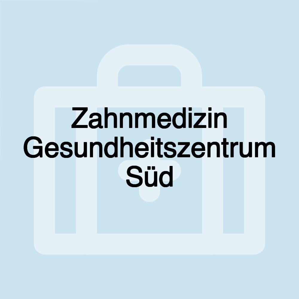 Zahnmedizin Gesundheitszentrum Süd