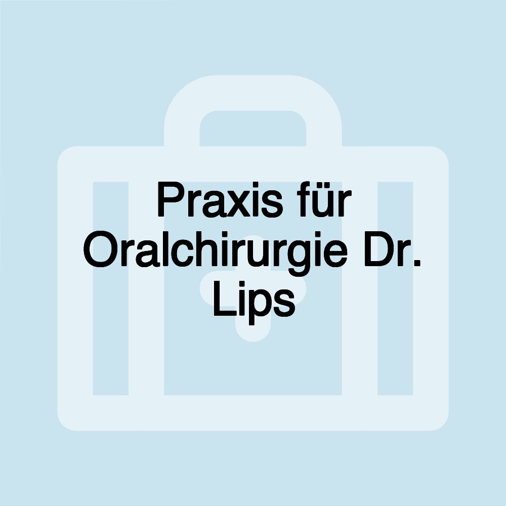 Praxis für Oralchirurgie Dr. Lips