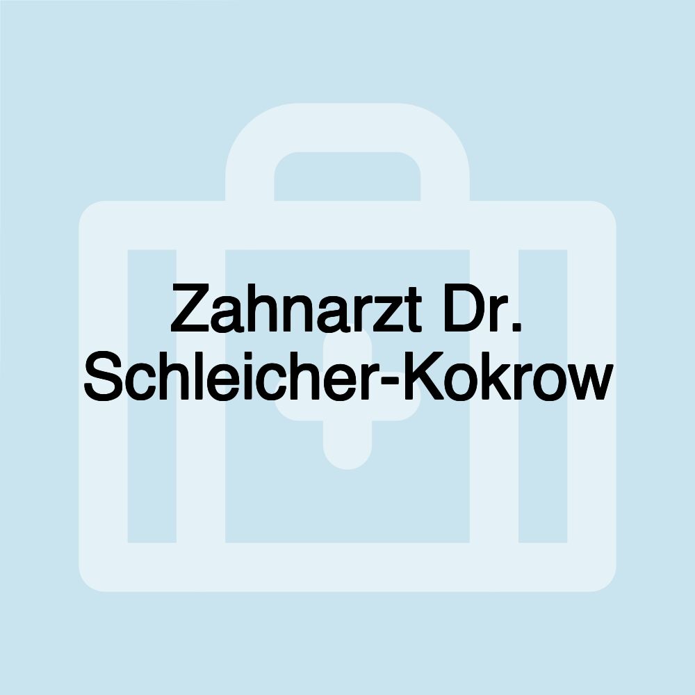 Zahnarzt Dr. Schleicher-Kokrow