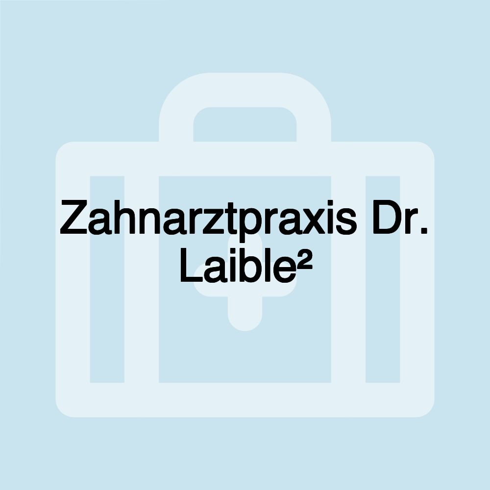 Zahnarztpraxis Dr. Laible²