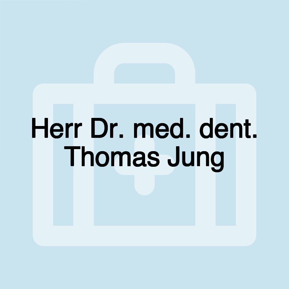 Herr Dr. med. dent. Thomas Jung