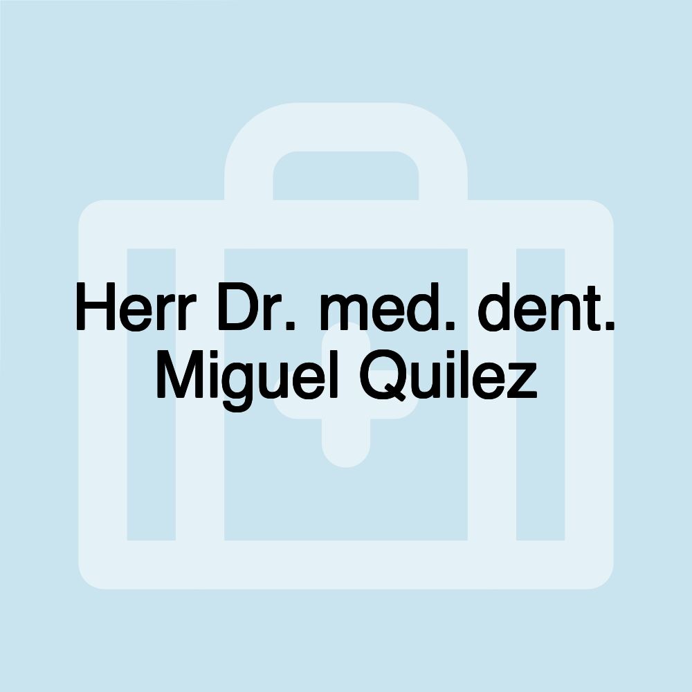 Herr Dr. med. dent. Miguel Quilez