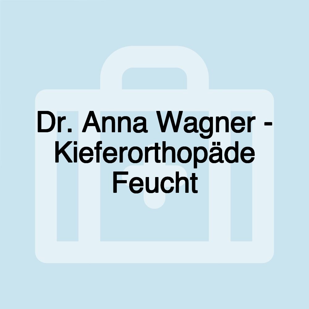 Dr. Anna Wagner - Kieferorthopäde Feucht