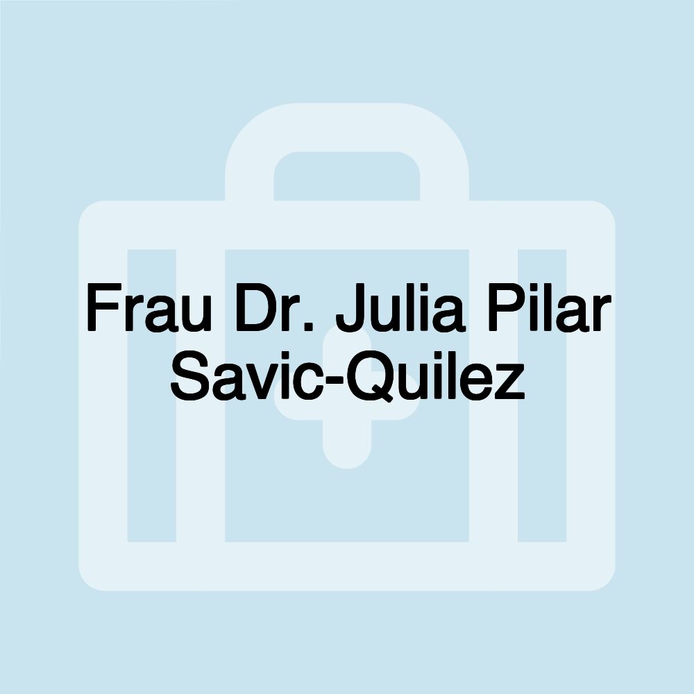 Frau Dr. Julia Pilar Savic-Quilez