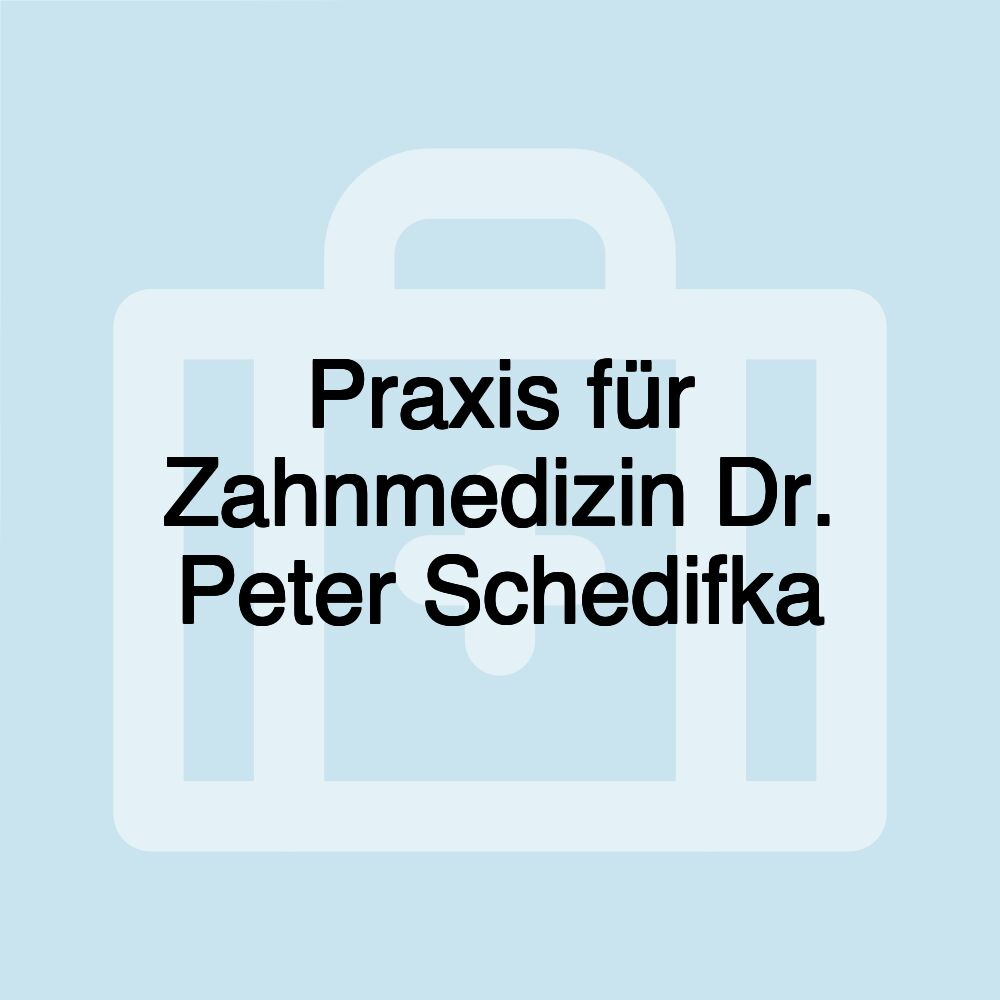 Praxis für Zahnmedizin Dr. Peter Schedifka