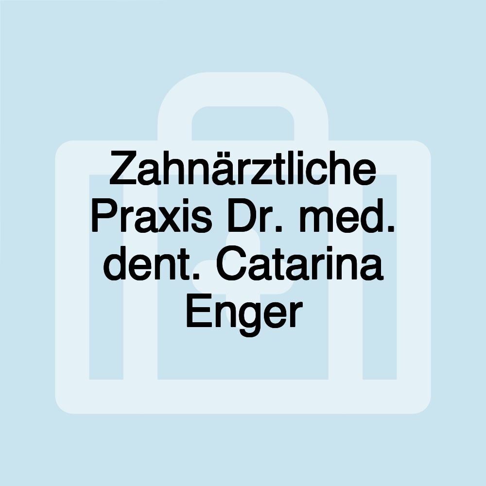 Zahnärztliche Praxis Dr. med. dent. Catarina Enger