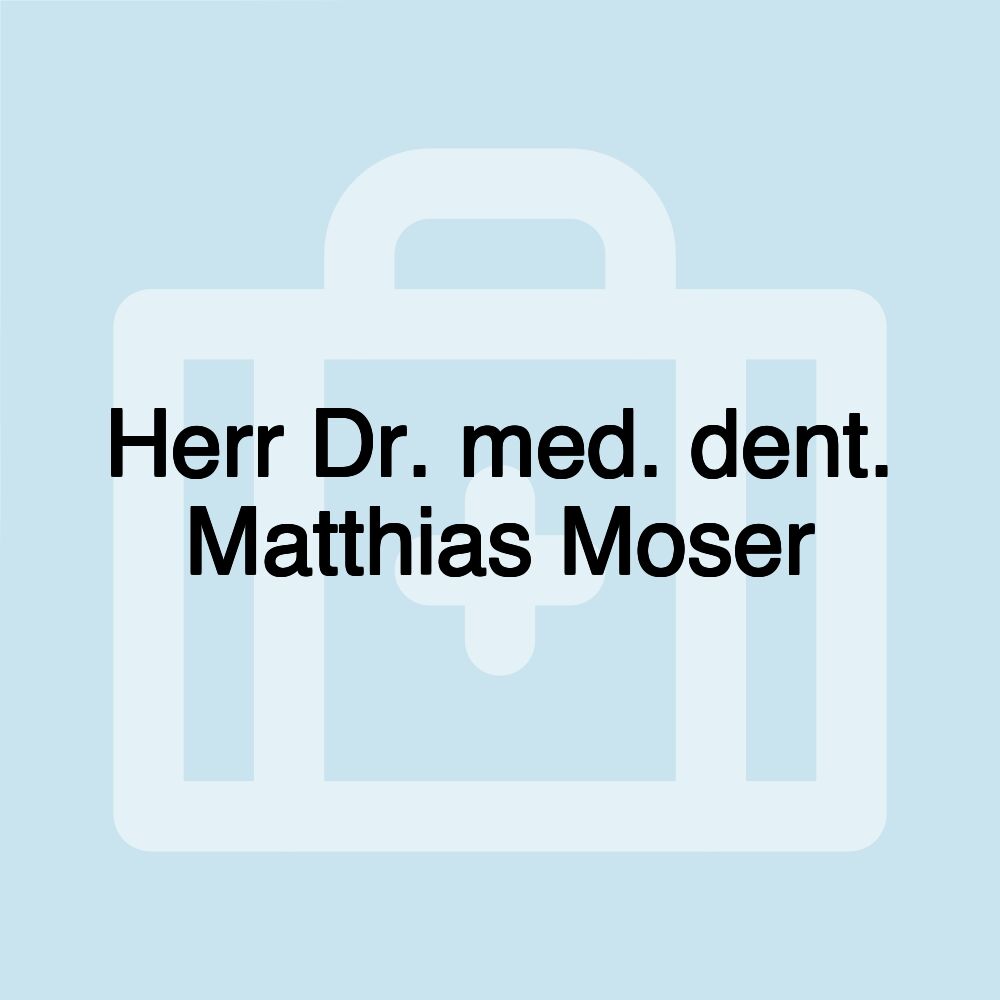 Herr Dr. med. dent. Matthias Moser