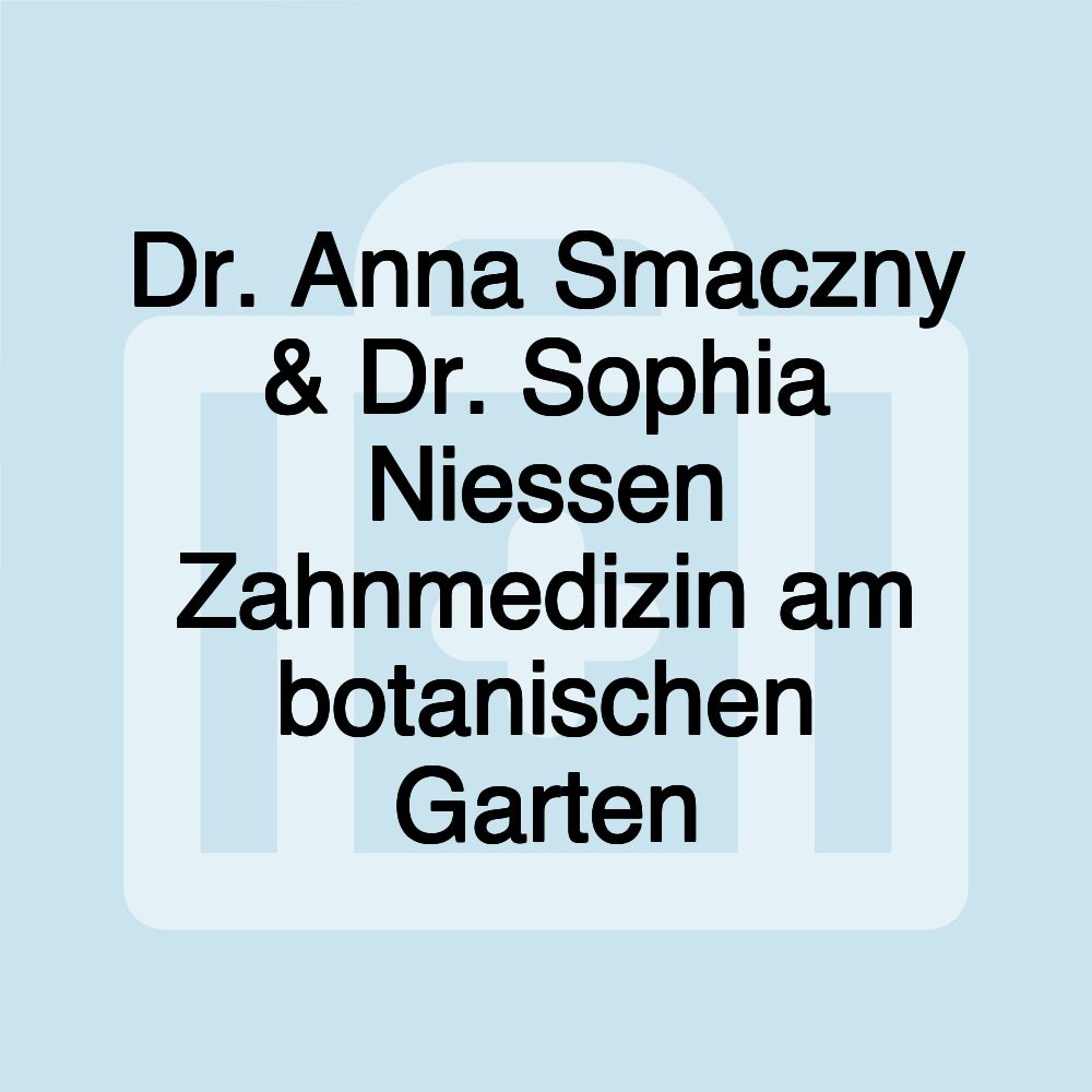 Dr. Anna Smaczny & Dr. Sophia Niessen Zahnmedizin am botanischen Garten