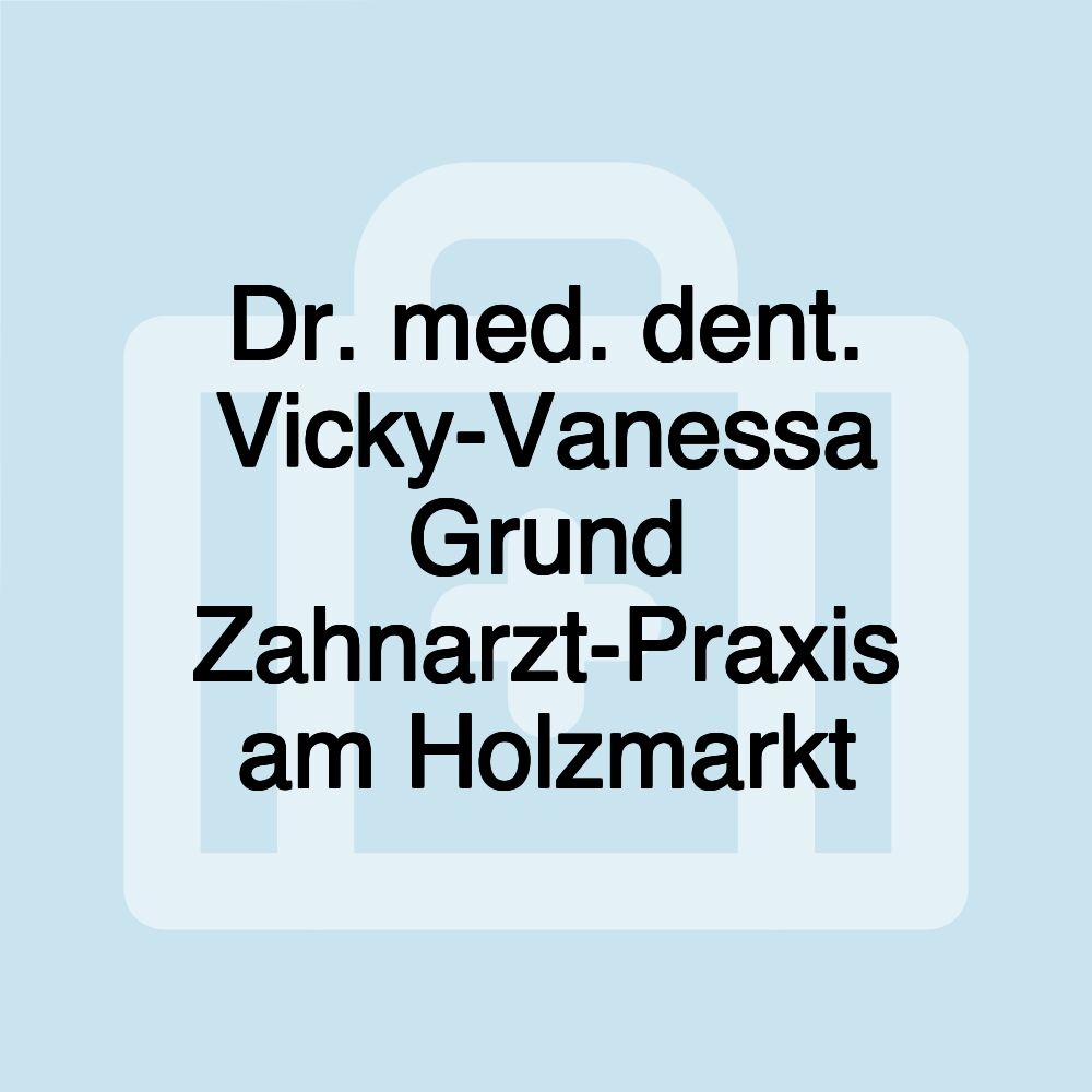 Dr. med. dent. Vicky-Vanessa Grund Zahnarzt-Praxis am Holzmarkt