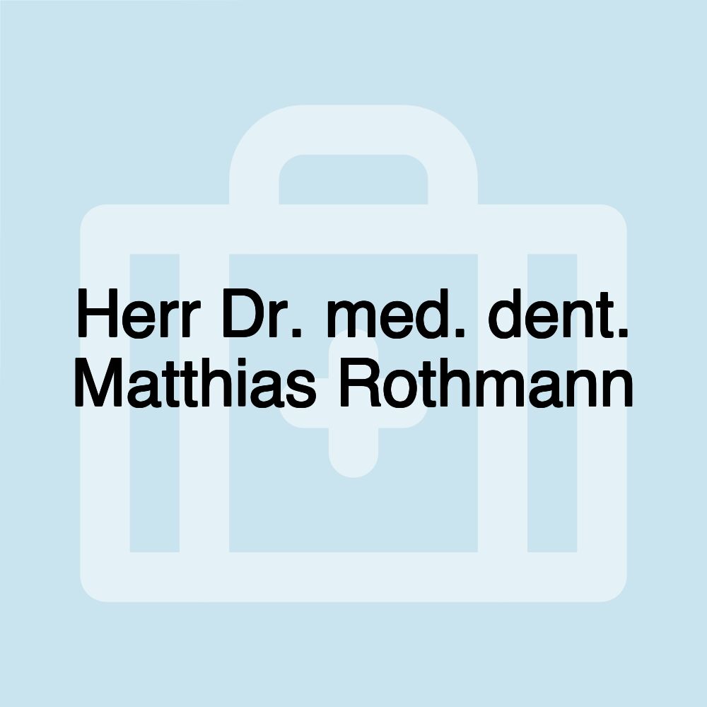 Herr Dr. med. dent. Matthias Rothmann