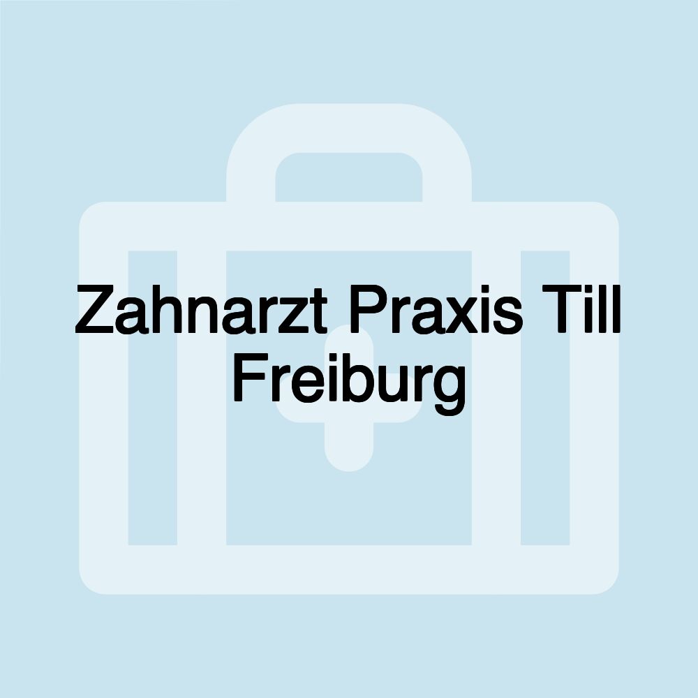 Zahnarzt Praxis Till Freiburg