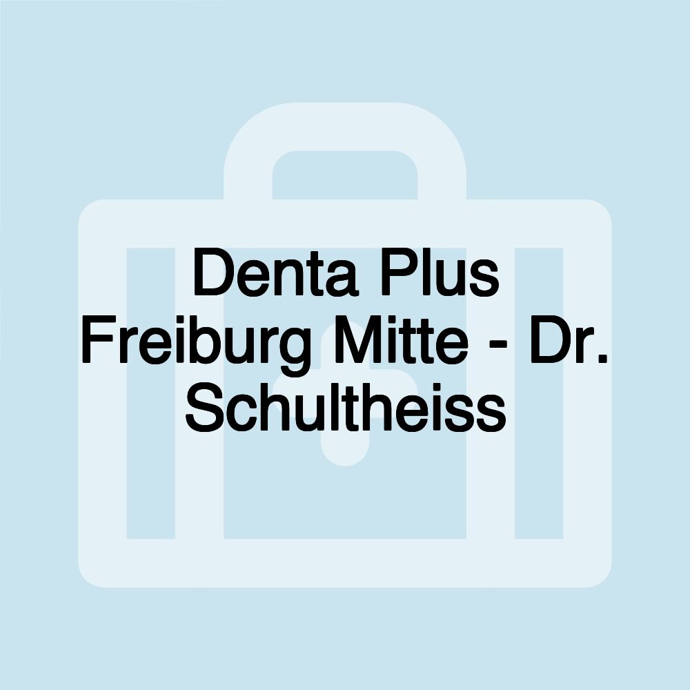 Denta Plus Freiburg Mitte - Dr. Schultheiss