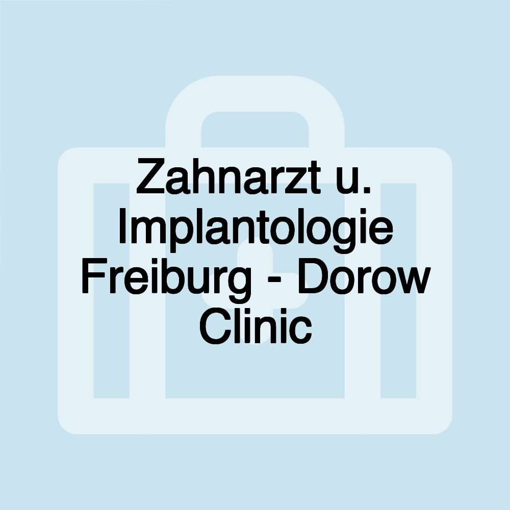 Zahnarzt u. Implantologie Freiburg - Dorow Clinic