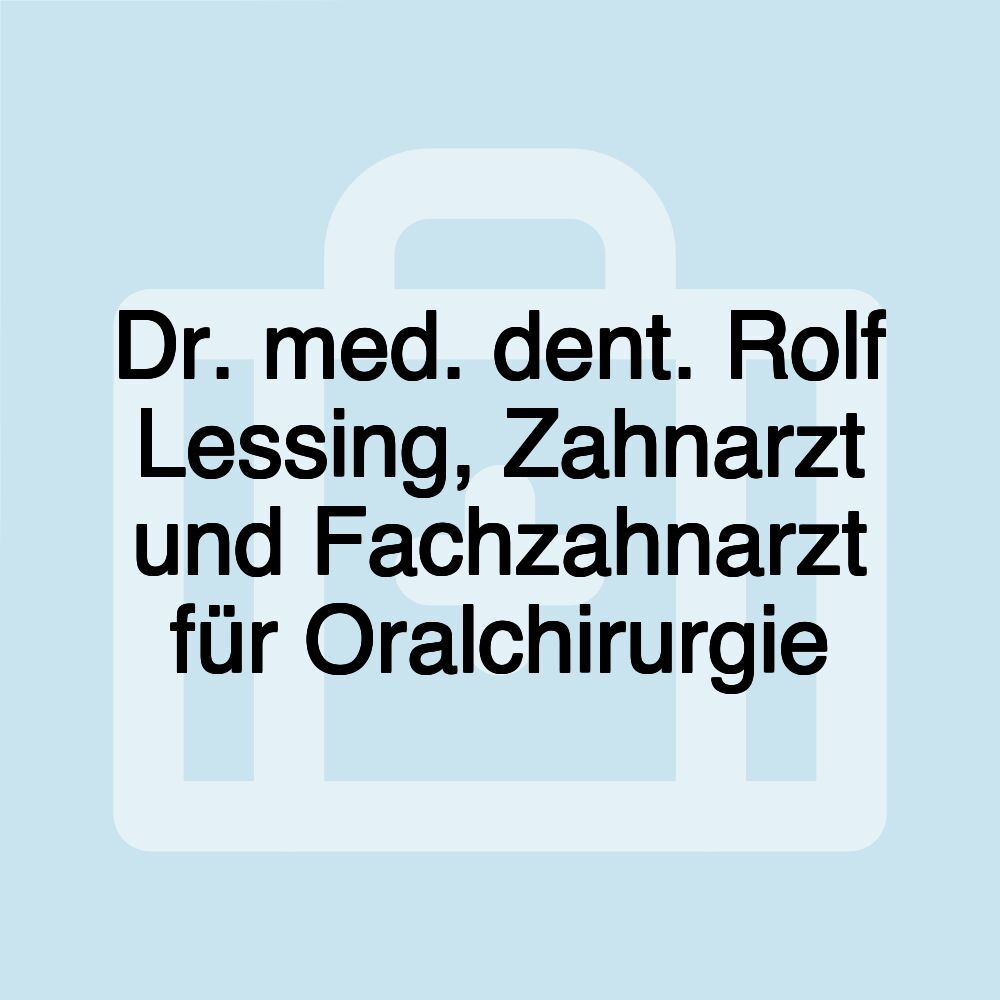 Dr. med. dent. Rolf Lessing, Zahnarzt und Fachzahnarzt für Oralchirurgie