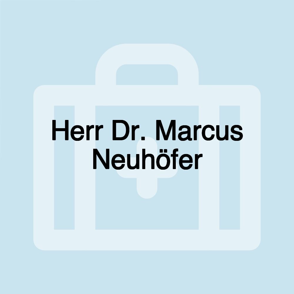 Herr Dr. Marcus Neuhöfer