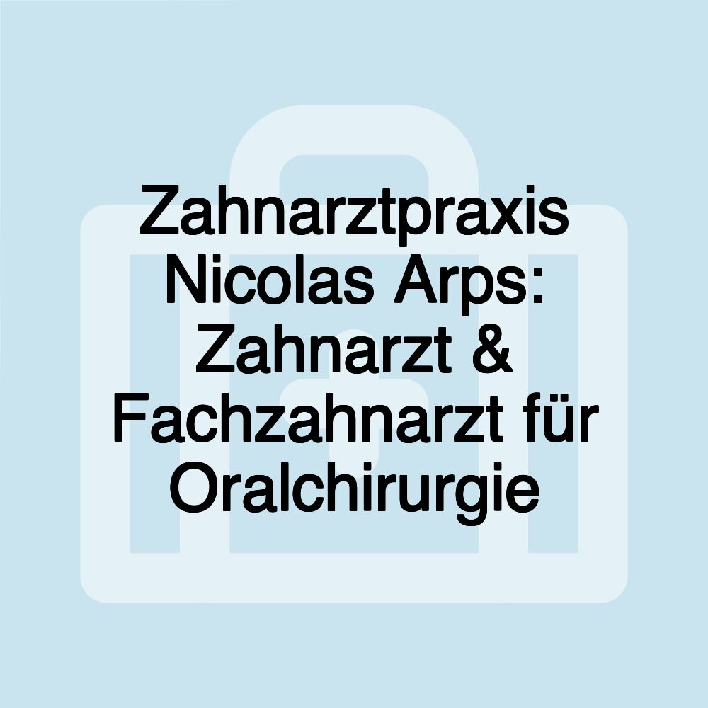 Zahnarztpraxis Nicolas Arps: Zahnarzt & Fachzahnarzt für Oralchirurgie