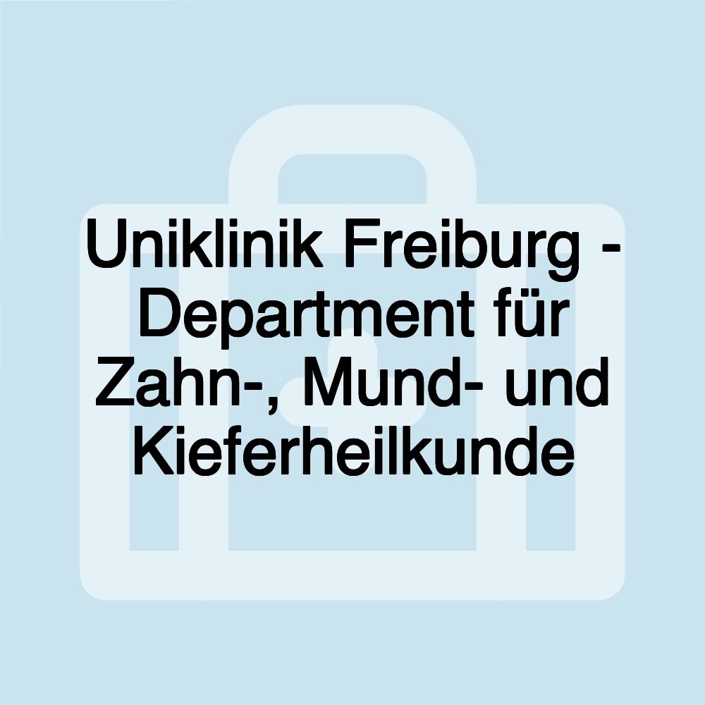 Uniklinik Freiburg - Department für Zahn-, Mund- und Kieferheilkunde