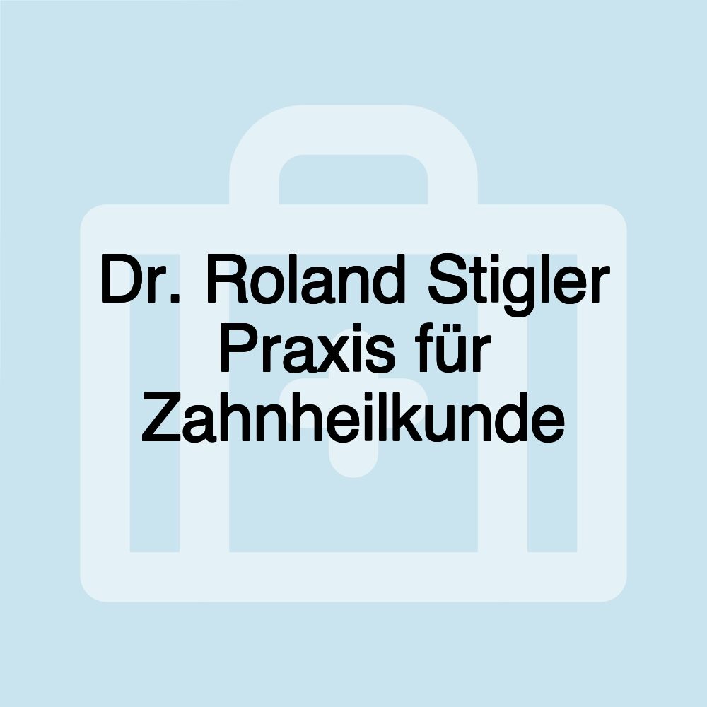 Dr. Roland Stigler Praxis für Zahnheilkunde