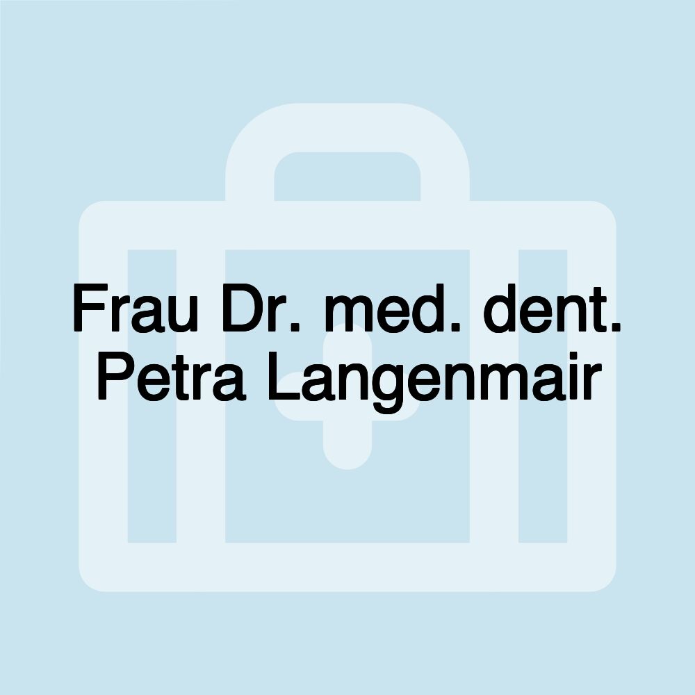 Frau Dr. med. dent. Petra Langenmair