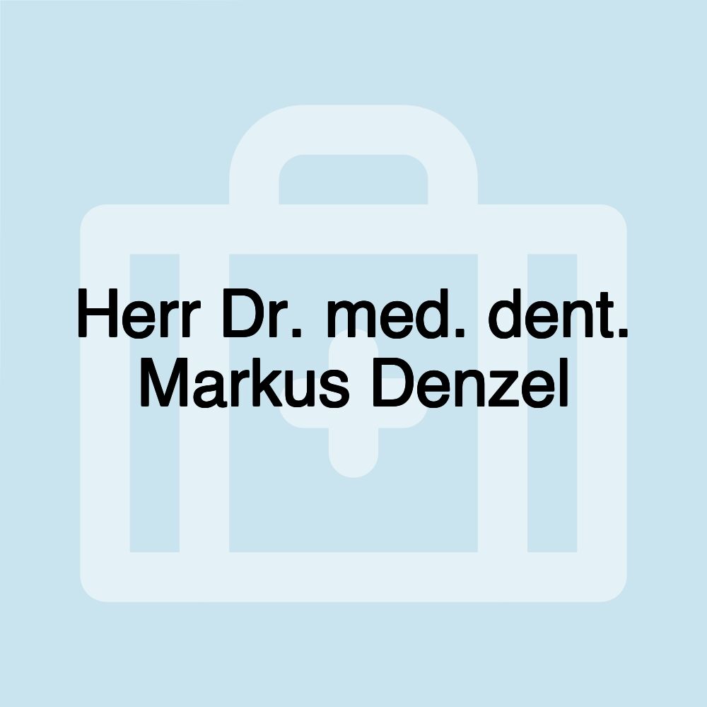 Herr Dr. med. dent. Markus Denzel