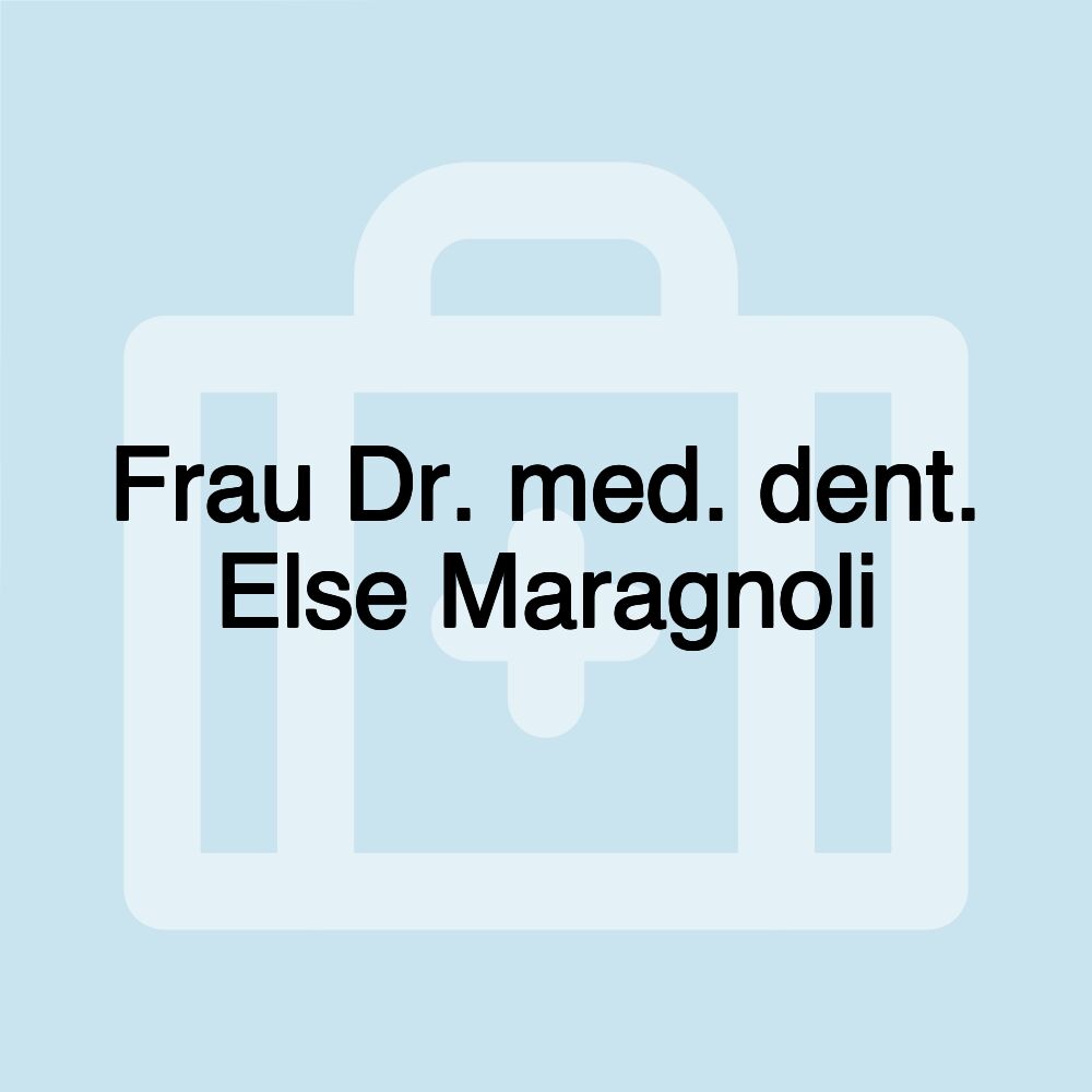 Frau Dr. med. dent. Else Maragnoli