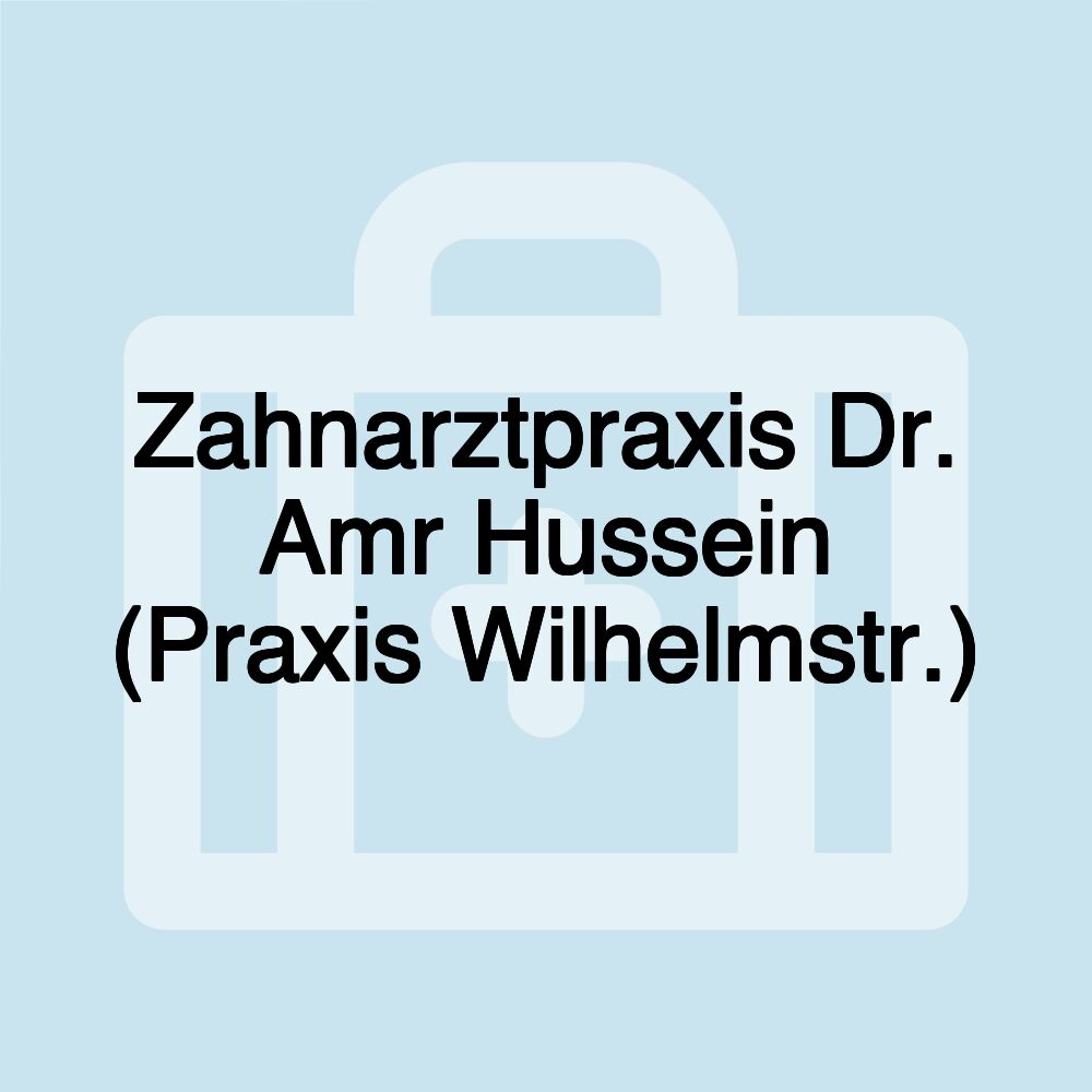 Zahnarztpraxis Dr. Amr Hussein (Praxis Wilhelmstr.)