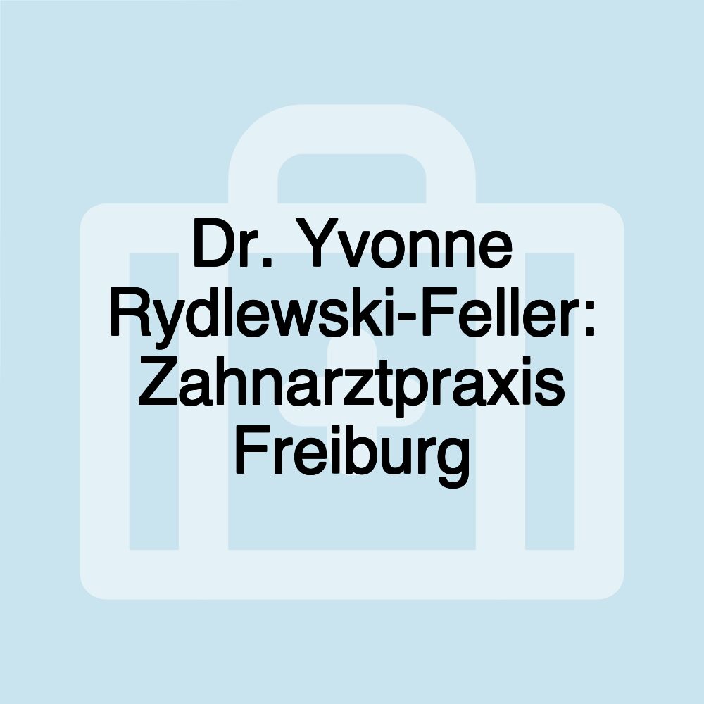 Dr. Yvonne Rydlewski-Feller: Zahnarztpraxis Freiburg