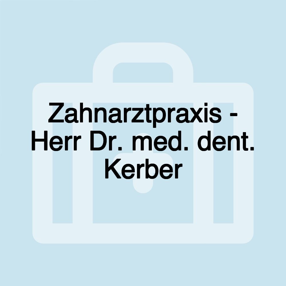 Zahnarztpraxis - Herr Dr. med. dent. Kerber