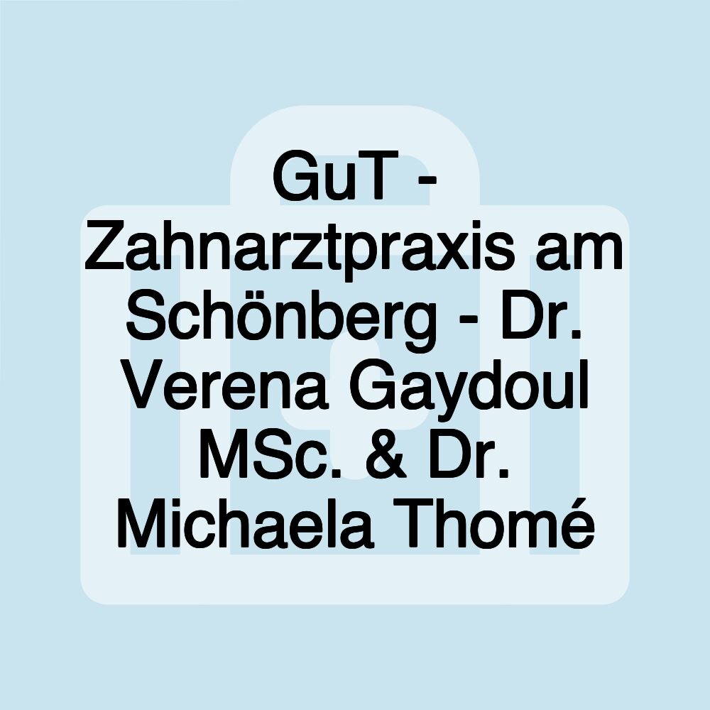 GuT - Zahnarztpraxis am Schönberg - Dr. Verena Gaydoul MSc. & Dr. Michaela Thomé