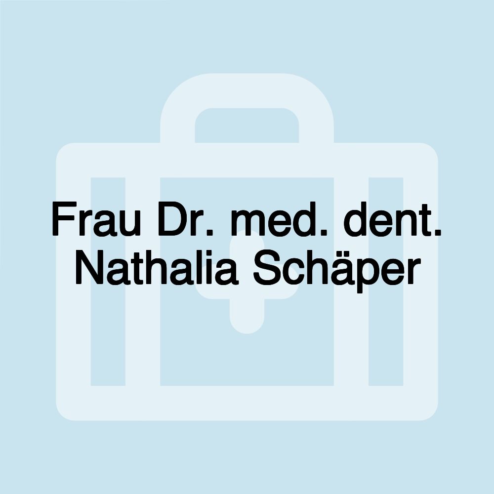 Frau Dr. med. dent. Nathalia Schäper