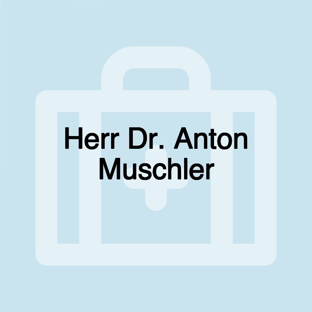 Herr Dr. Anton Muschler