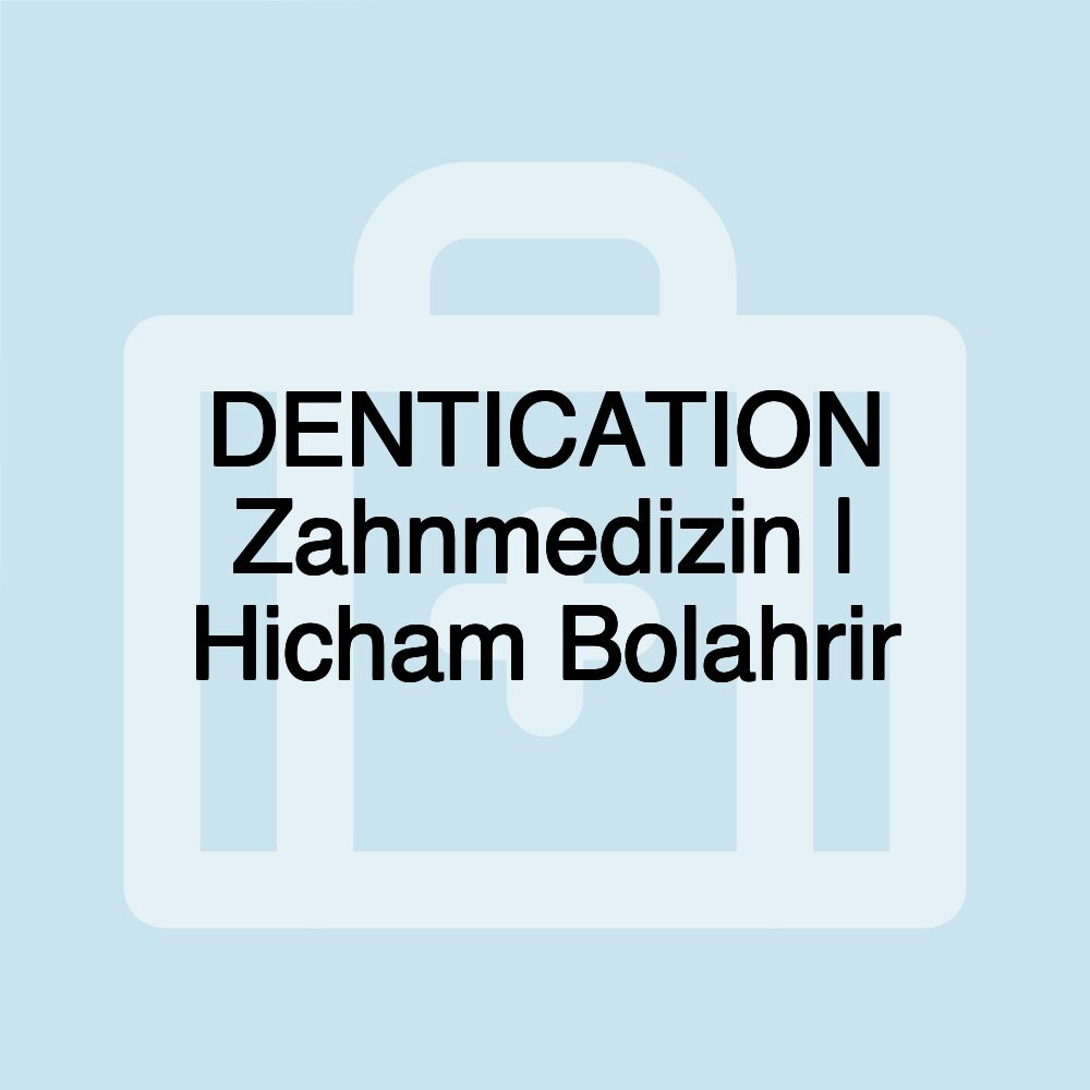 DENTICATION Zahnmedizin | Hicham Bolahrir