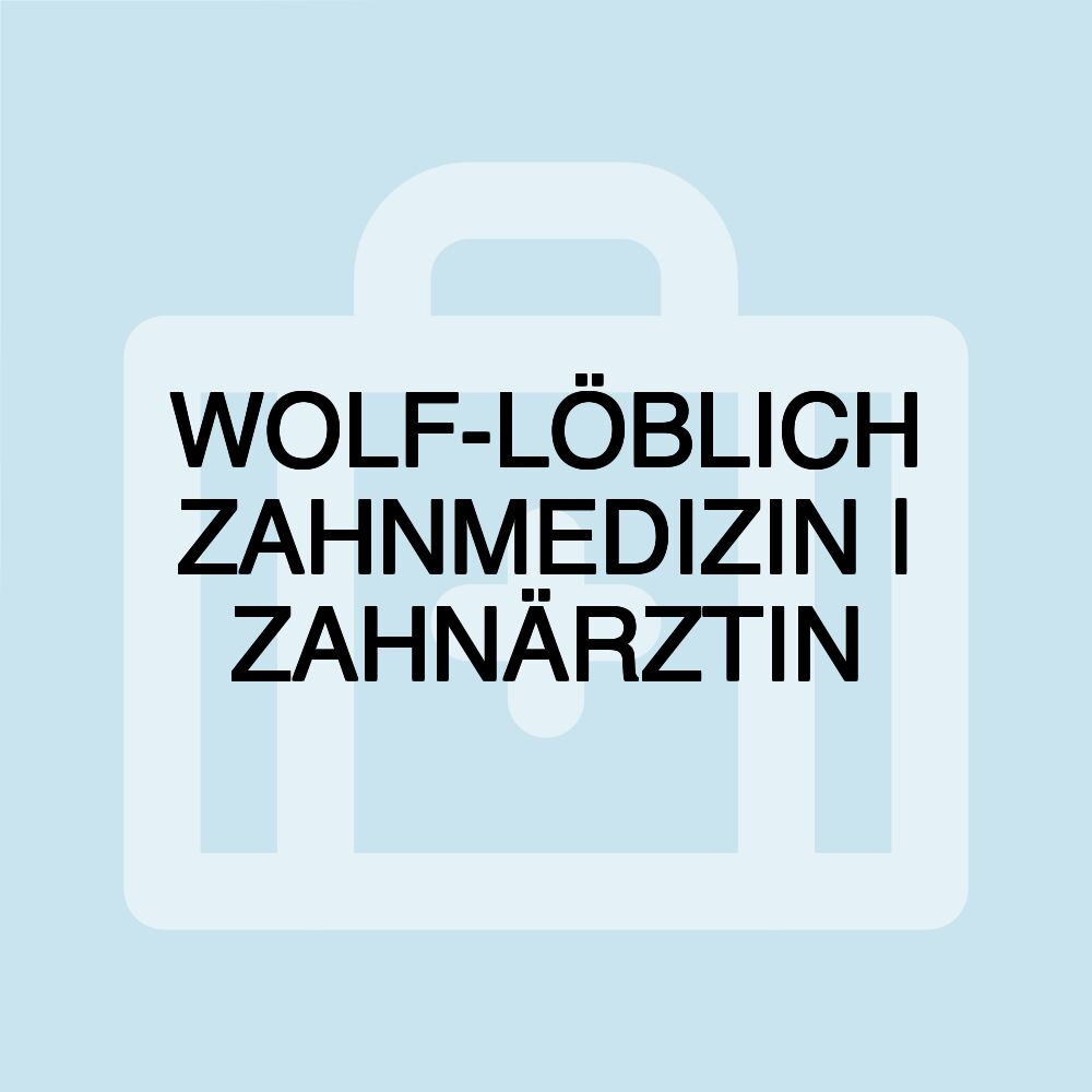 WOLF-LÖBLICH ZAHNMEDIZIN | ZAHNÄRZTIN